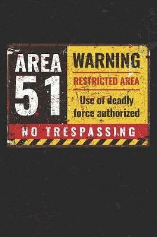 Cover of Area 51 Warning Restricted Area Use Of Deadly Force Authorized No Trespassing