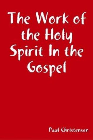 Cover of The Work of the Holy Spirit In the Gospel