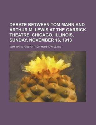 Book cover for Debate Between Tom Mann and Arthur M. Lewis at the Garrick Theatre, Chicago, Illinois, Sunday, November 16, 1913