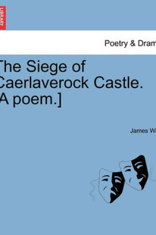 Cover of The Siege of Caerlaverock Castle. [A Poem.]