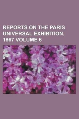 Cover of Reports on the Paris Universal Exhibition, 1867 Volume 6