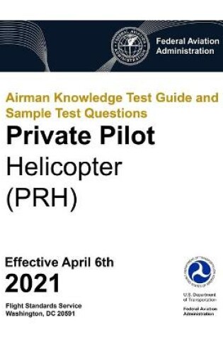 Cover of Airman Knowledge Test Guide and Sample Test Questions - Private Pilot Helicopter (PRH)