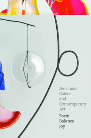 Cover of Alexander Calder and Contemporary Art:Form Balance Joy
