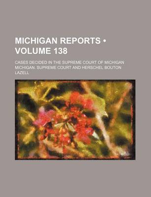 Book cover for Michigan Reports (Volume 138); Cases Decided in the Supreme Court of Michigan