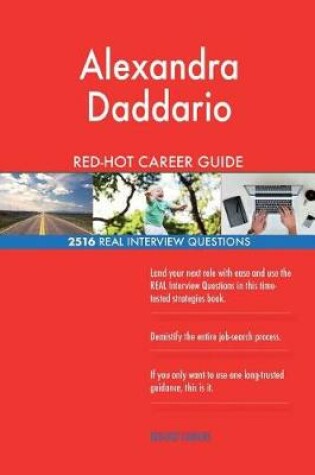 Cover of Alexandra Daddario RED-HOT Career Guide; 2516 REAL Interview Questions