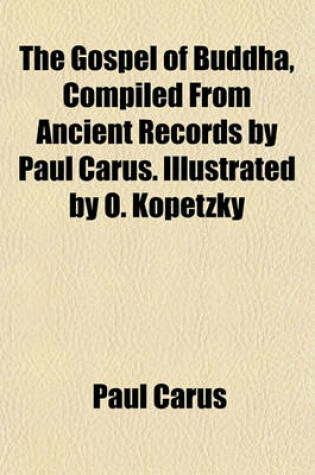 Cover of The Gospel of Buddha, Compiled from Ancient Records by Paul Carus. Illustrated by O. Kopetzky