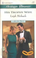 Cover of His Trophy Wife (to Have and to Hold) - Larger Print