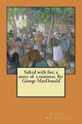 Book cover for Salted with fire; a story of a minister. By
