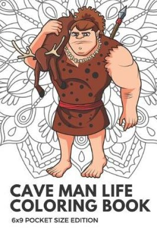 Cover of Cave Man Life Coloring Book 6x9 Pocket Size Edition