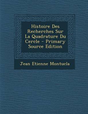 Book cover for Histoire Des Recherches Sur La Quadrature Du Cercle - Primary Source Edition