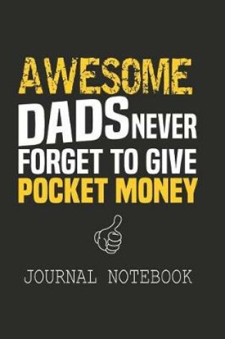 Cover of Awesome dads never forget to give pocket money Journal notebook