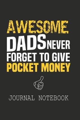 Book cover for Awesome dads never forget to give pocket money Journal notebook