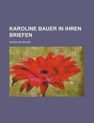 Book cover for Karoline Bauer in Ihren Briefen