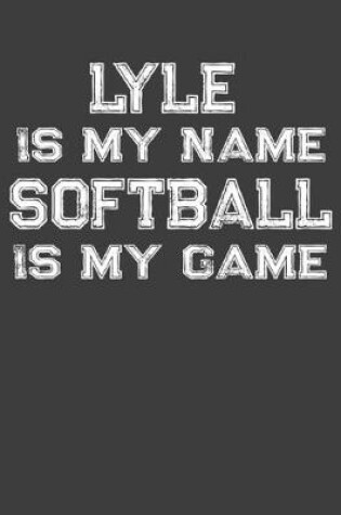 Cover of Lyle Is My Name Softball Is My Game