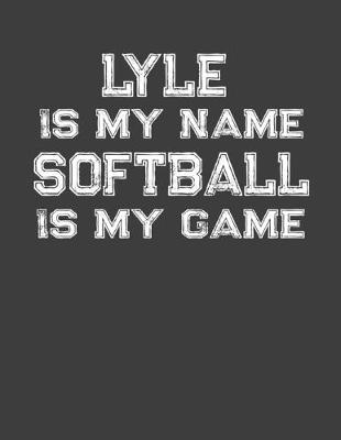 Book cover for Lyle Is My Name Softball Is My Game