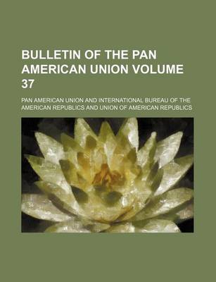 Book cover for Bulletin of the Pan American Union Volume 37