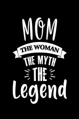 Book cover for Mom The Woman The Myth The Legend