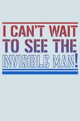 Book cover for I Can't Wait To See The Invisible Man