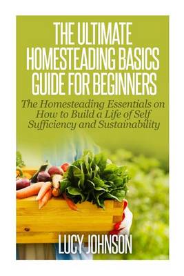 Book cover for The Ultimate Homesteading Basics Guide for Beginners