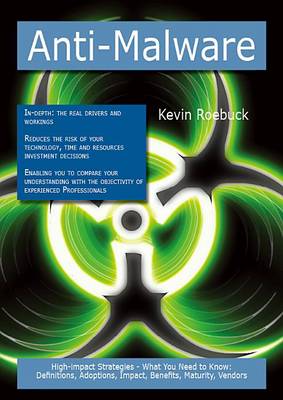 Book cover for Anti-Malware: High-Impact Strategies - What You Need to Know: Definitions, Adoptions, Impact, Benefits, Maturity, Vendors