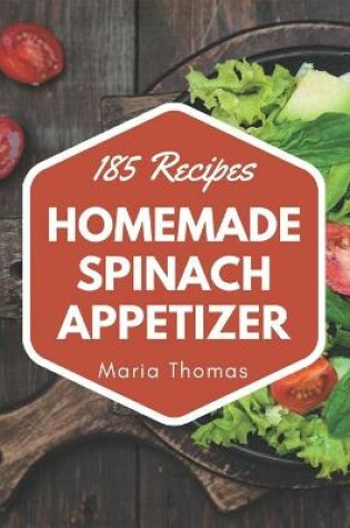 Cover of 185 Homemade Spinach Appetizer Recipes