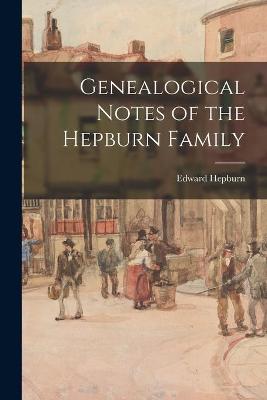 Book cover for Genealogical Notes of the Hepburn Family
