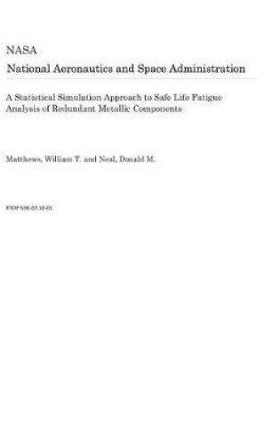 Cover of A Statistical Simulation Approach to Safe Life Fatigue Analysis of Redundant Metallic Components