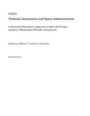 Book cover for A Statistical Simulation Approach to Safe Life Fatigue Analysis of Redundant Metallic Components