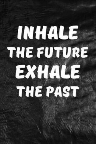 Cover of Inhale the Future, Exhale the Past