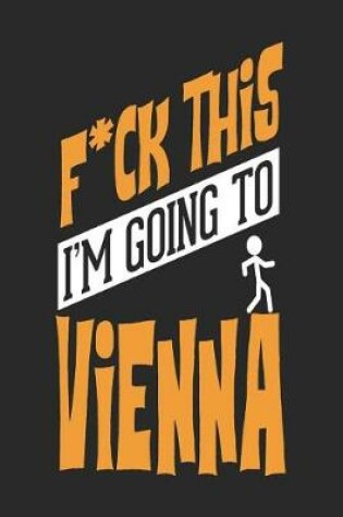 Cover of F*CK THIS I'M GOING TO Vienna