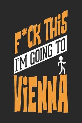 Book cover for F*CK THIS I'M GOING TO Vienna