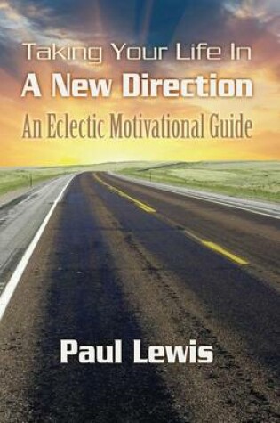 Cover of Taking Your Life In A New Direction-An Eclectic Motivational Guide