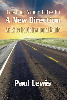 Book cover for Taking Your Life In A New Direction-An Eclectic Motivational Guide