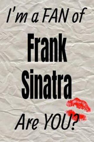 Cover of I'm a Fan of Frank Sinatra Are You? Creative Writing Lined Journal