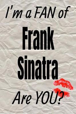 Book cover for I'm a Fan of Frank Sinatra Are You? Creative Writing Lined Journal