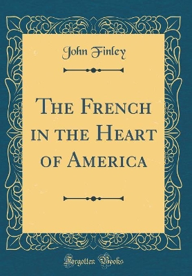 Book cover for The French in the Heart of America (Classic Reprint)