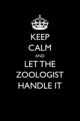 Cover of Keep Calm and Let the Zoologist Handle It