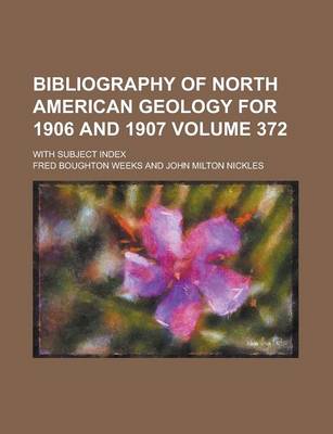 Book cover for Bibliography of North American Geology for 1906 and 1907; With Subject Index Volume 372