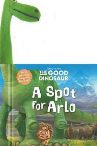 Cover of Disney-Pixar the Good Dinosaur: A Spot for Arlo