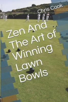 Book cover for Zen And The Art of Winning Lawn Bowls