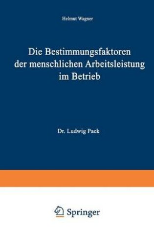 Cover of Die Bestimmungsfaktoren der menschlichen Arbeitsleistung im Betrieb