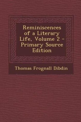 Cover of Reminiscences of a Literary Life, Volume 2 - Primary Source Edition