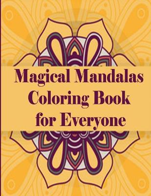 Book cover for Magical Mandalas Coloring Book for Everyone