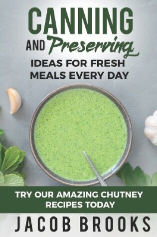 Cover of Canning and Preserving Ideas for Fresh Meals Every Day