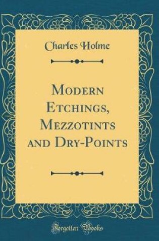 Cover of Modern Etchings, Mezzotints and Dry-Points (Classic Reprint)