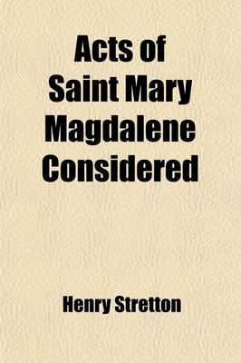 Book cover for Acts of Saint Mary Magdalene Considered; In a Series of Discourses