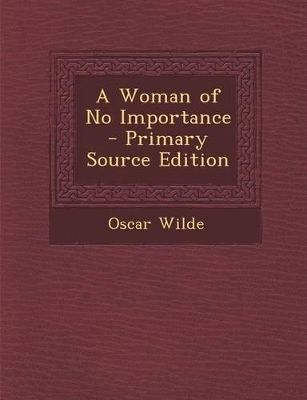 Book cover for A Woman of No Importance - Primary Source Edition