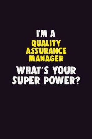 Cover of I'M A Quality Assurance Manager, What's Your Super Power?