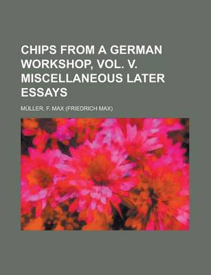 Book cover for Chips from a German Workshop, Vol. V. Miscellaneous Later Essays