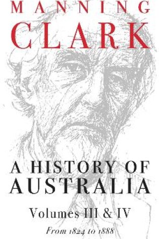 Cover of A History Of Australia (Volumes 3 & 4)